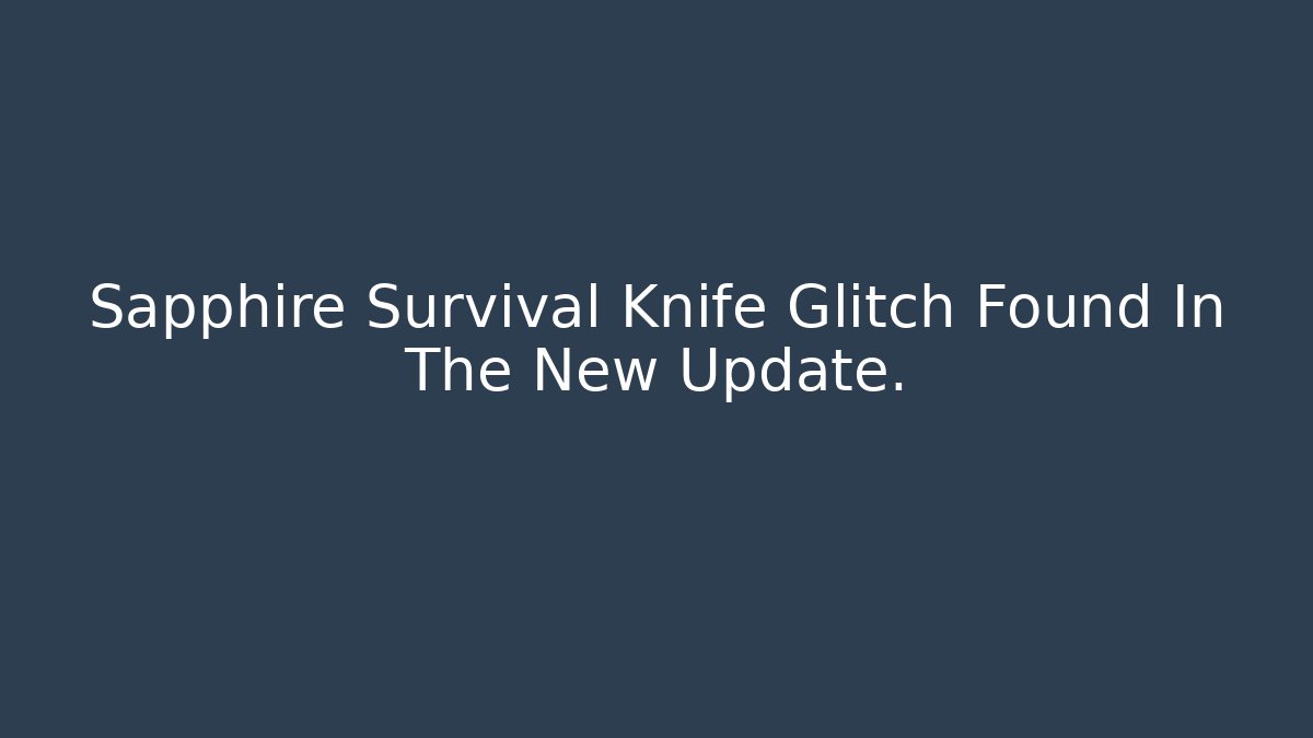 Sapphire Survival Knife Glitch Found In The New Update.