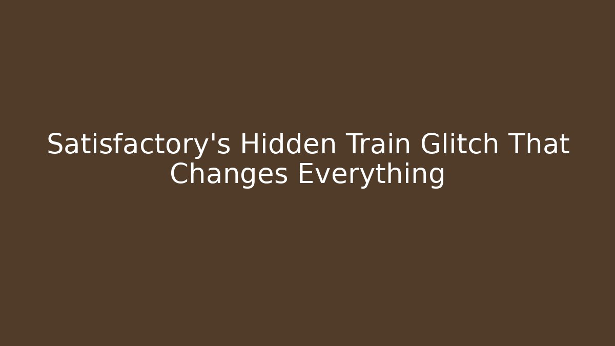 Satisfactory's Hidden Train Glitch That Changes Everything - Create More Assets