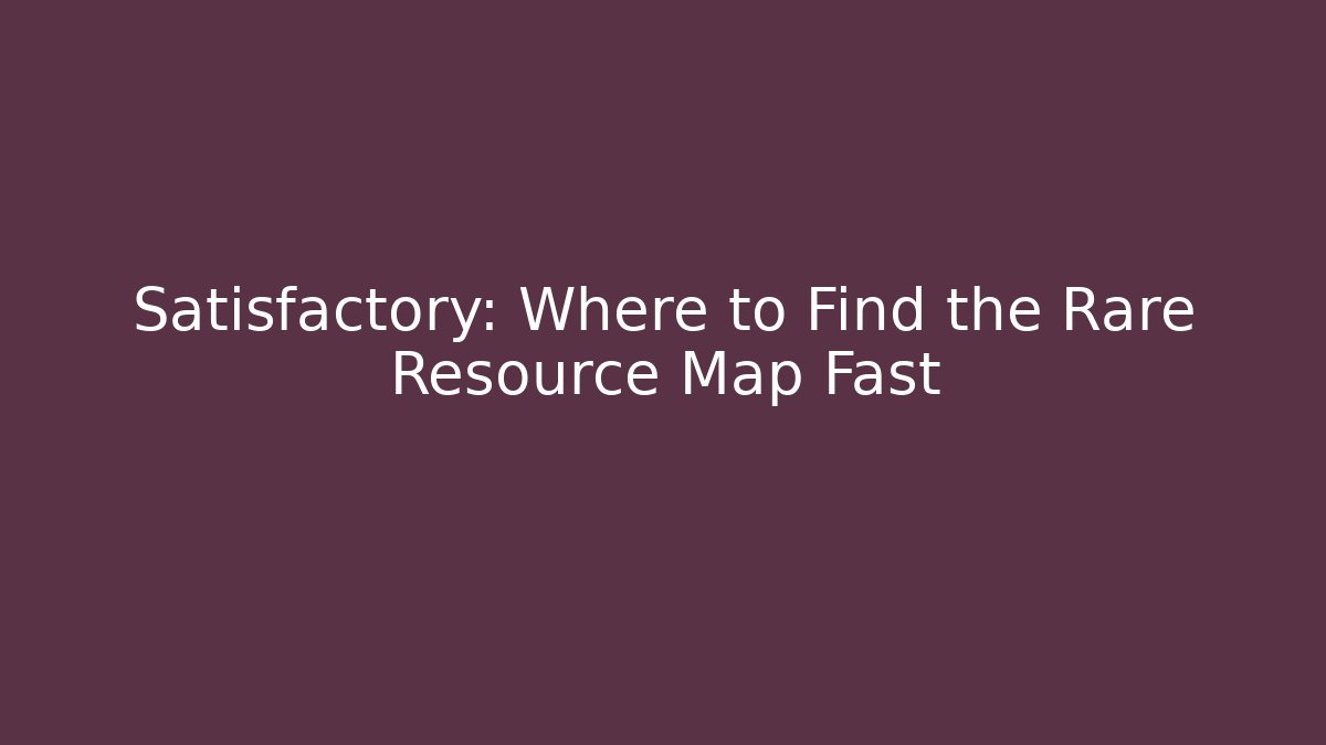 Satisfactory: Where to Find the Rare Resource Map Fast