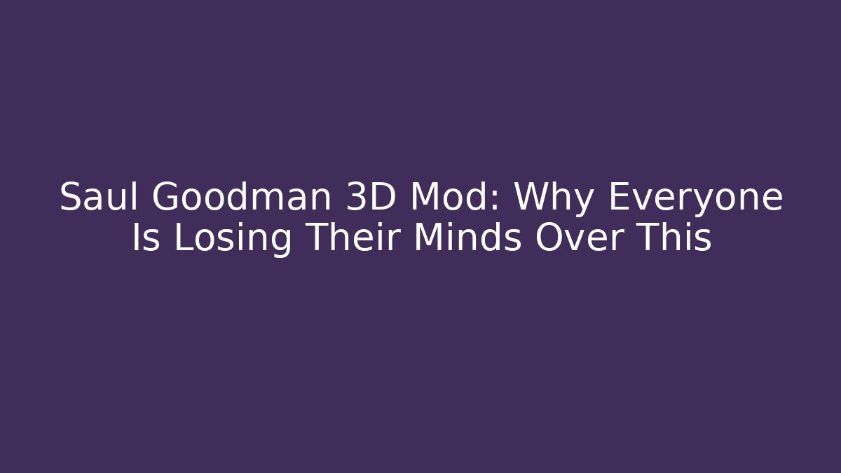 Saul Goodman 3D Mod: Why Everyone Is Losing Their Minds Over This