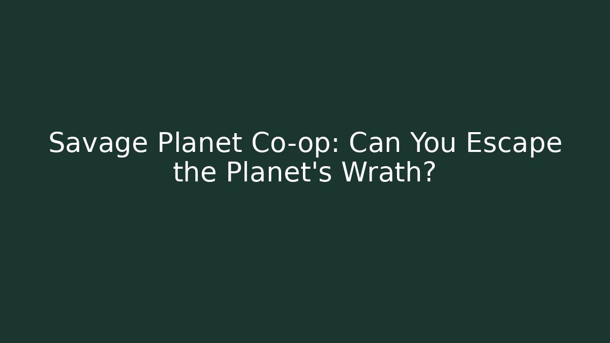 Savage Planet Co-op: Can You Escape the Planet’s Wrath?