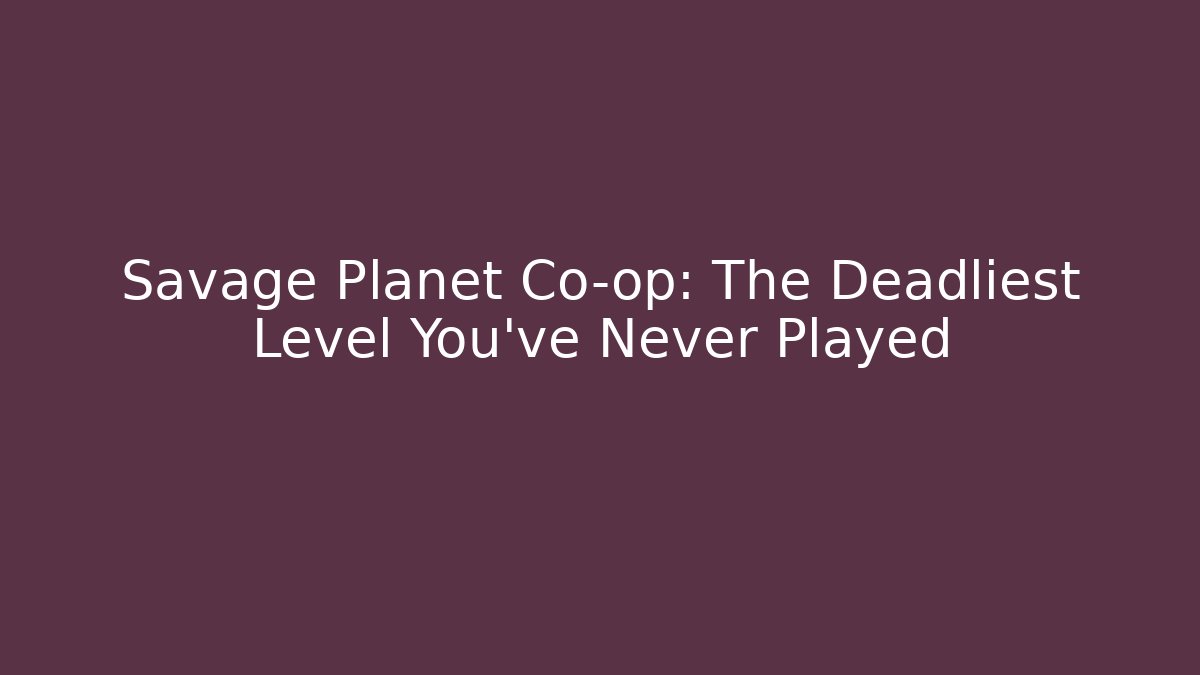 Savage Planet Co-op: The Deadliest Level You’ve Never Played
