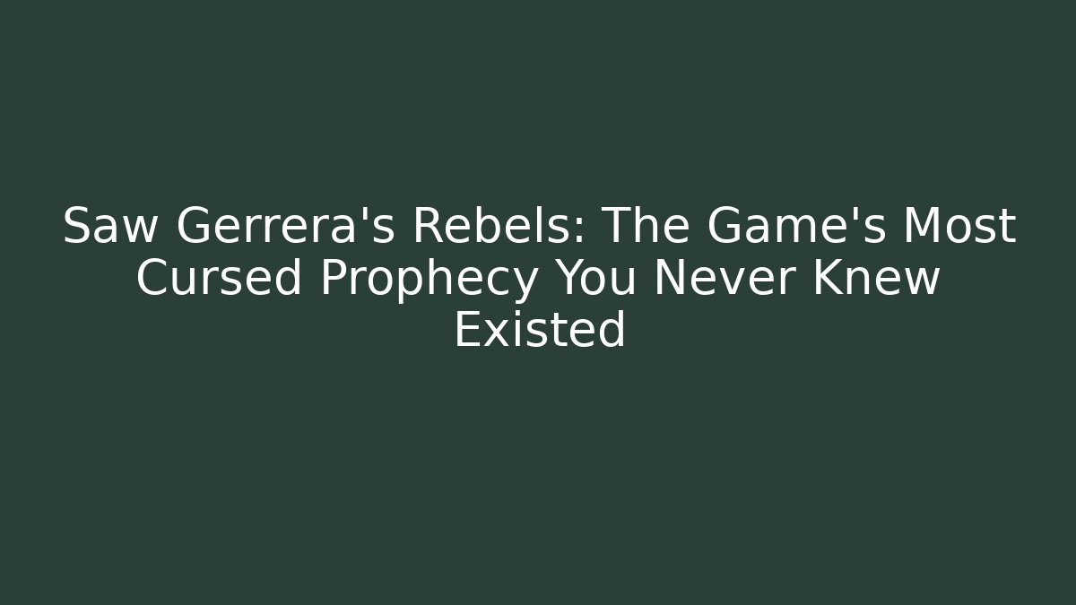 Saw Gerrera's Rebels: The Game's Most Cursed Prophecy You Never Knew Existed