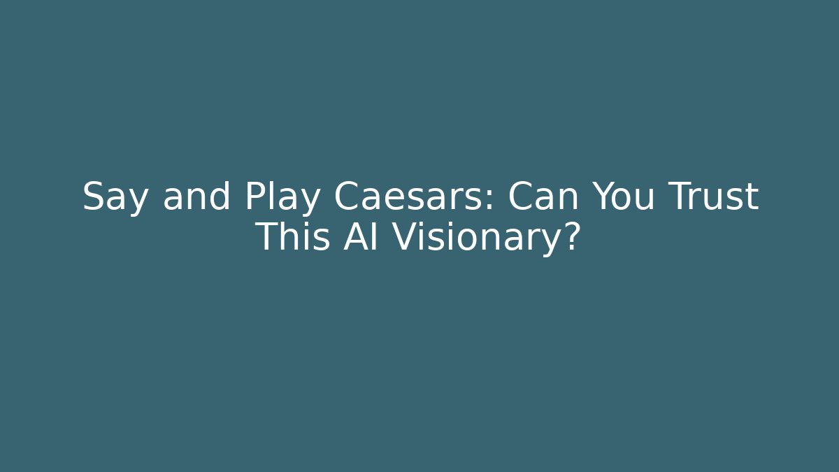 Say and Play Caesars: Can You Trust This AI Visionary?