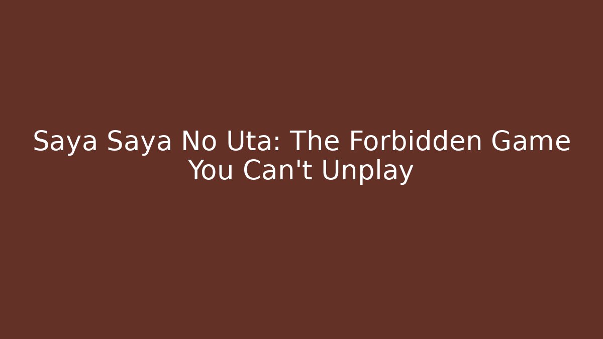 Saya Saya No Uta: The Forbidden Game You Can't Unplay