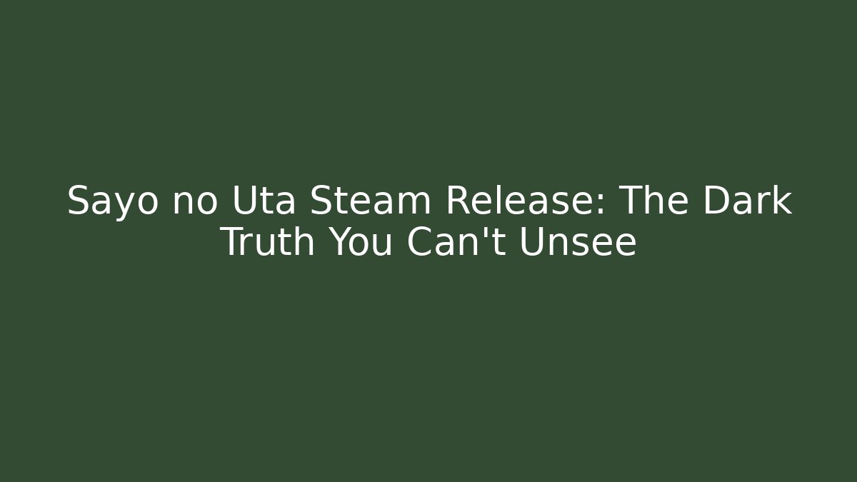 Sayo no Uta Steam Release: The Dark Truth You Can't Unsee