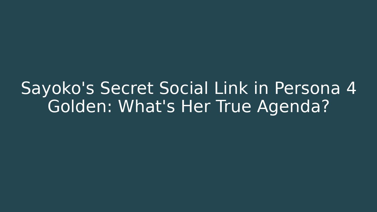 Sayoko's Secret Social Link in Persona 4 Golden: What's Her True Agenda?