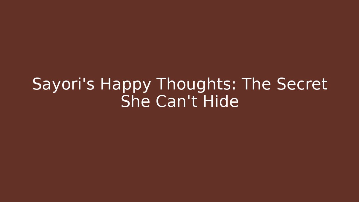 Sayori's Happy Thoughts: The Secret She Can't Hide