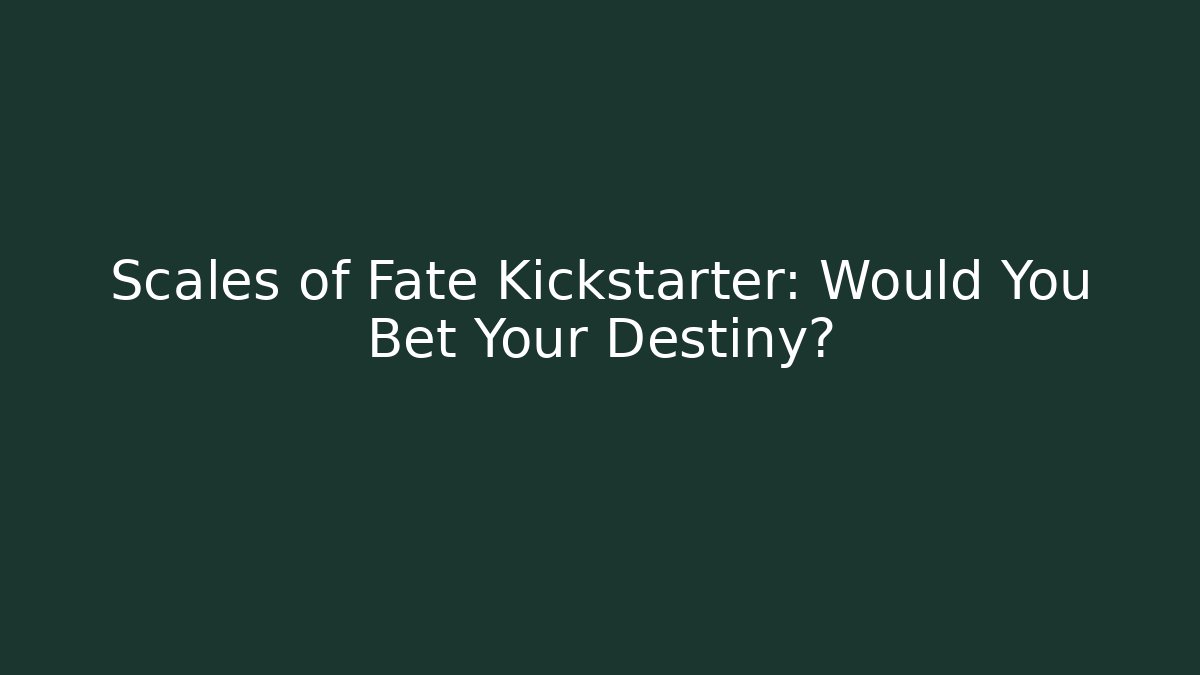 Scales of Fate Kickstarter: Would You Bet Your Destiny?