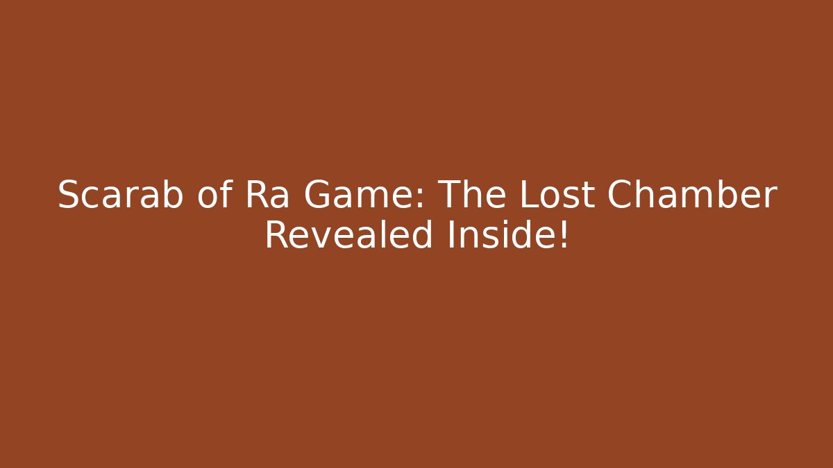 Scarab of Ra Game: The Lost Chamber Revealed Inside!