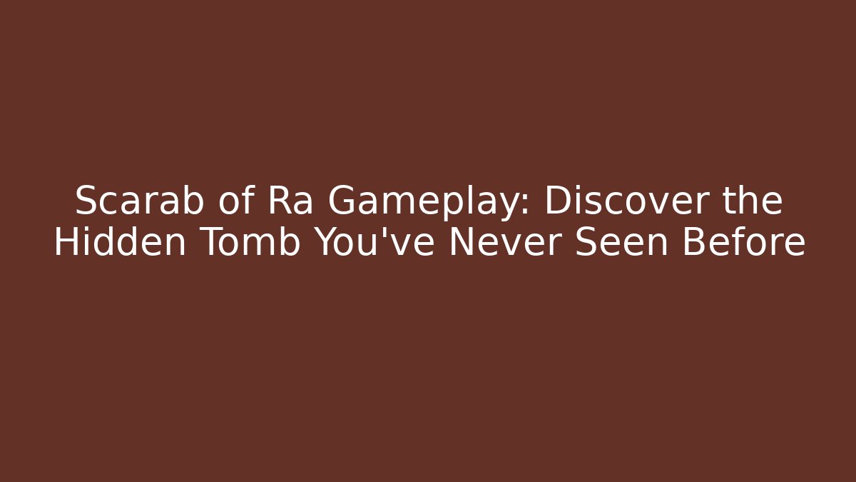 Scarab of Ra Gameplay: Discover the Hidden Tomb You've Never Seen Before