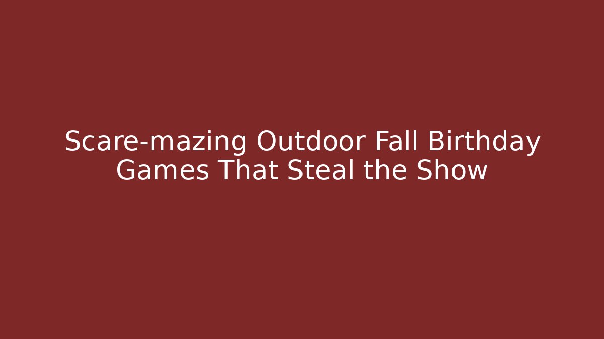 Scare-mazing Outdoor Fall Birthday Games That Steal the Show
