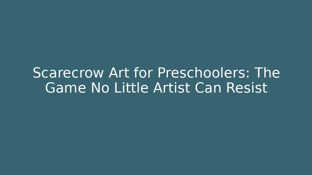 Scarecrow Art for Preschoolers: The Game No Little Artist Can Resist