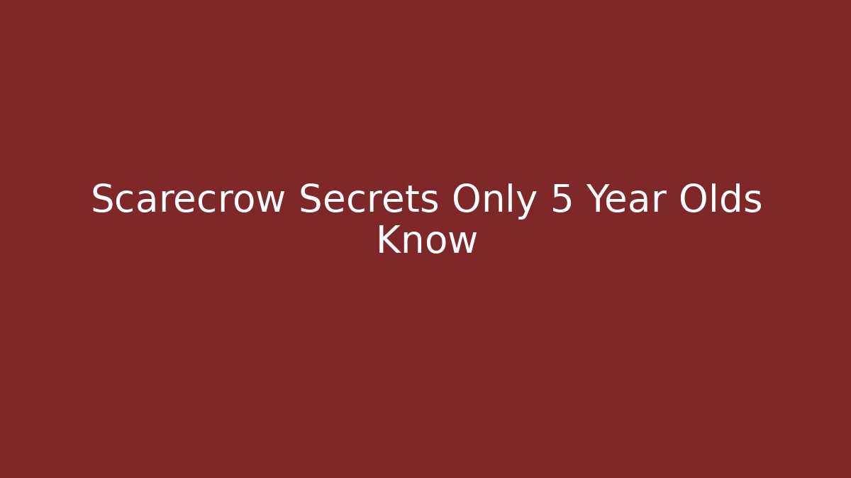 Scarecrow Secrets Only 5 Year Olds Know