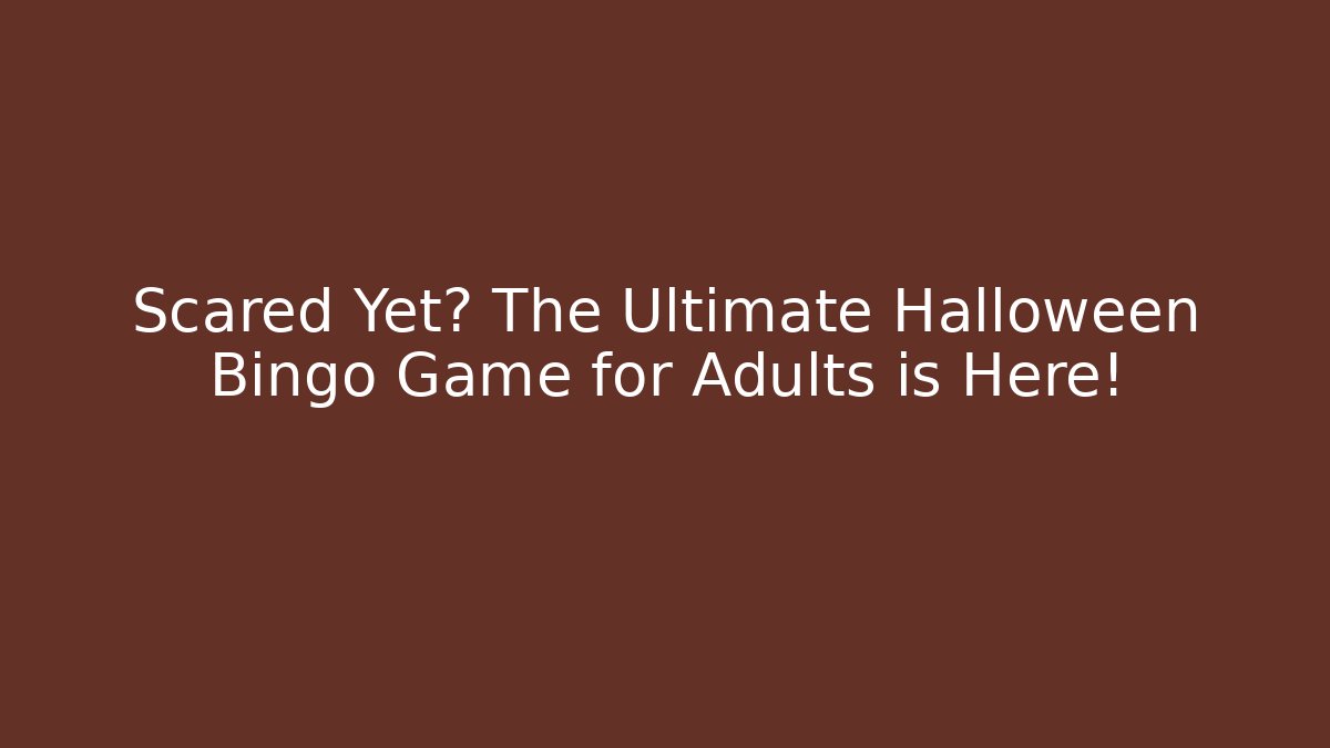 Scared Yet? The Ultimate Halloween Bingo Game for Adults is Here!