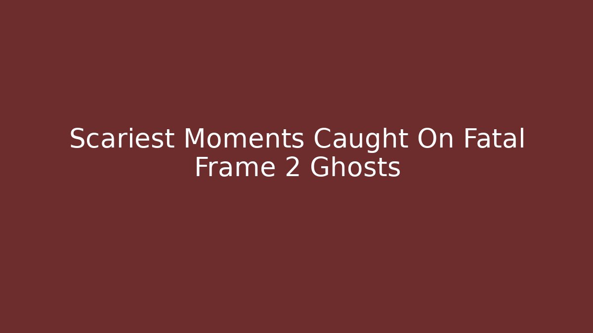 Scariest Moments Caught On Fatal Frame 2 Ghosts