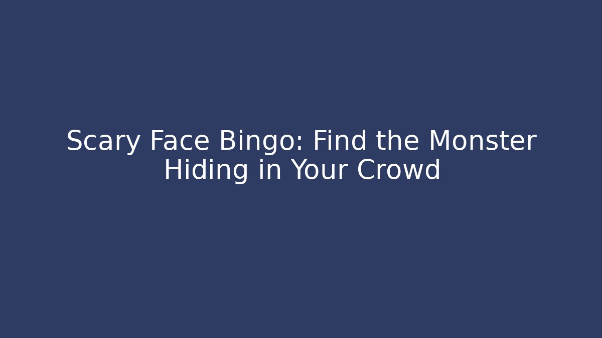 Scary Face Bingo: Find the Monster Hiding in Your Crowd