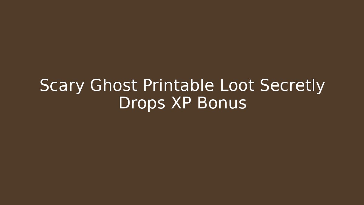 Scary Ghost Printable Loot Secretly Drops XP Bonus - Create More Assets