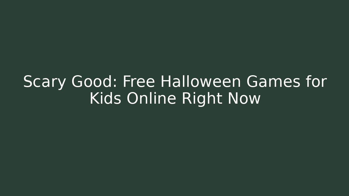 Scary Good: Free Halloween Games for Kids Online Right Now