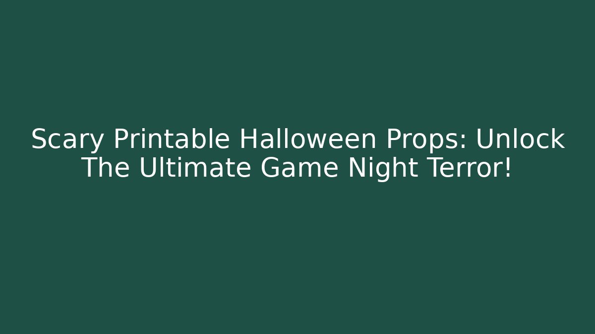 Scary Printable Halloween Props: Unlock The Ultimate Game Night Terror!