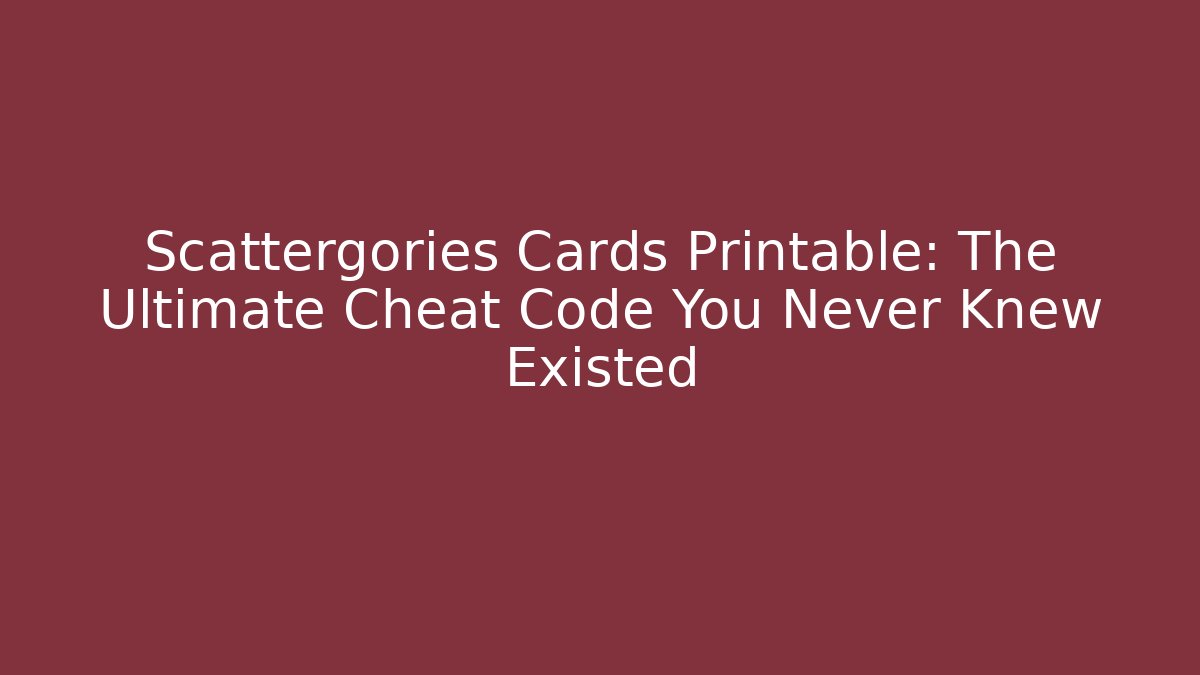 Scattergories Cards Printable: The Ultimate Cheat Code You Never Knew Existed