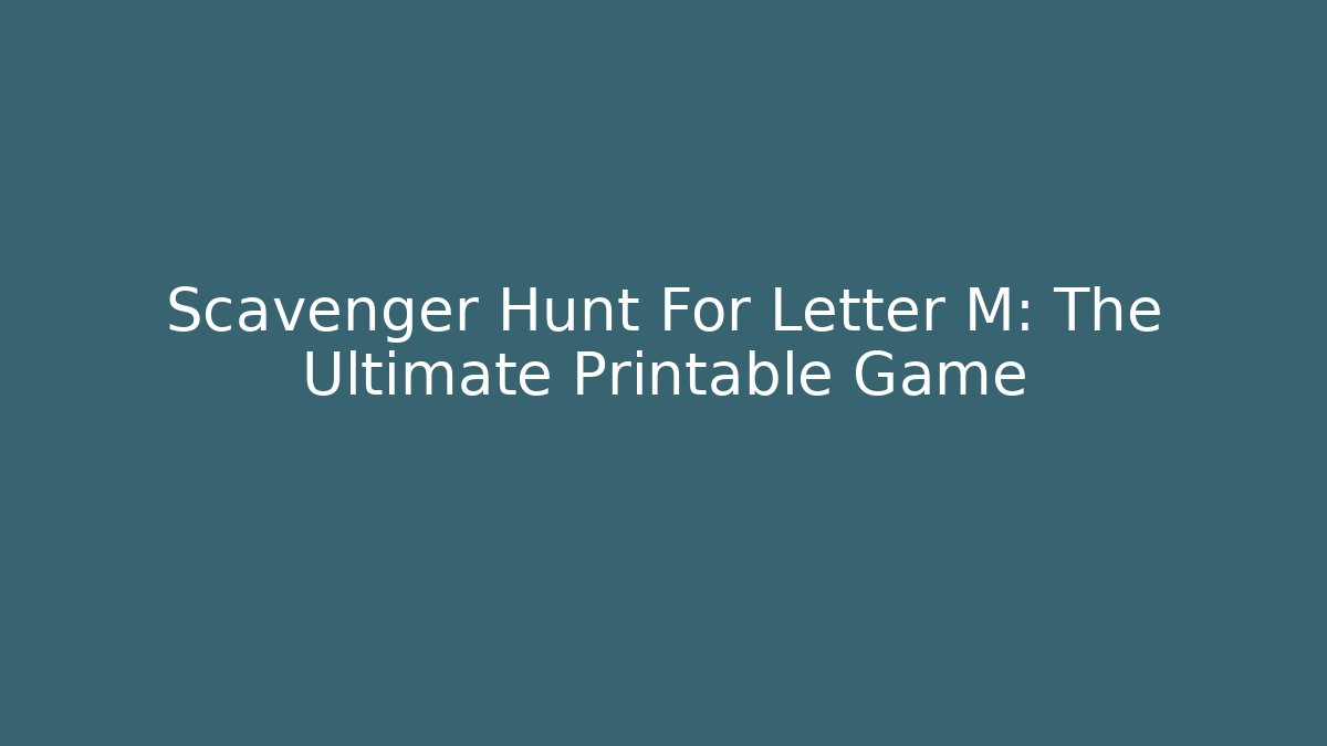 Scavenger Hunt For Letter M: The Ultimate Printable Game