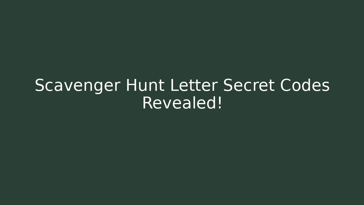 Scavenger Hunt Letter Secret Codes Revealed!
