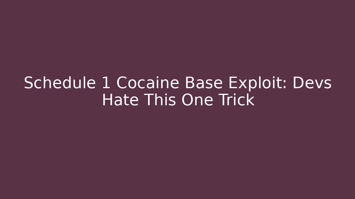 Schedule 1 Cocaine Base Exploit: Devs Hate This One Trick - Create More Assets