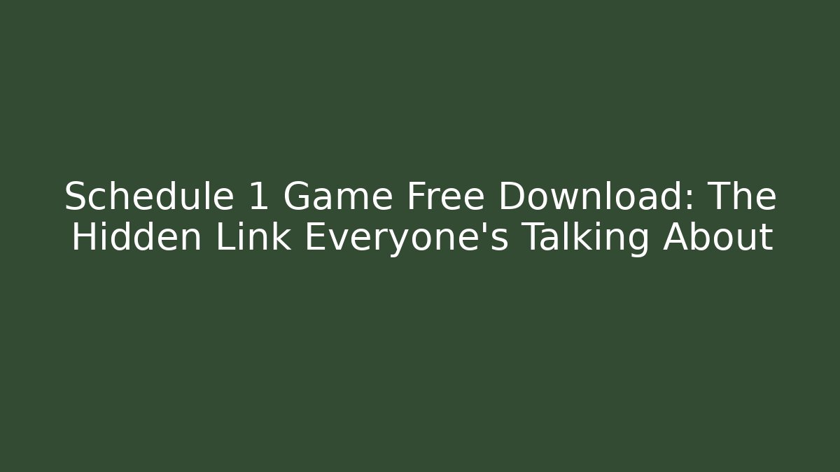 Schedule 1 Game Free Download: The Hidden Link Everyone’s Talking About