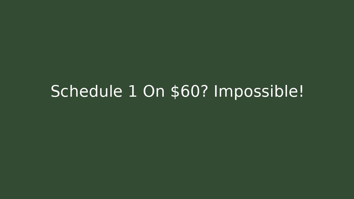 Schedule 1 On $60? Impossible! - Create More Assets