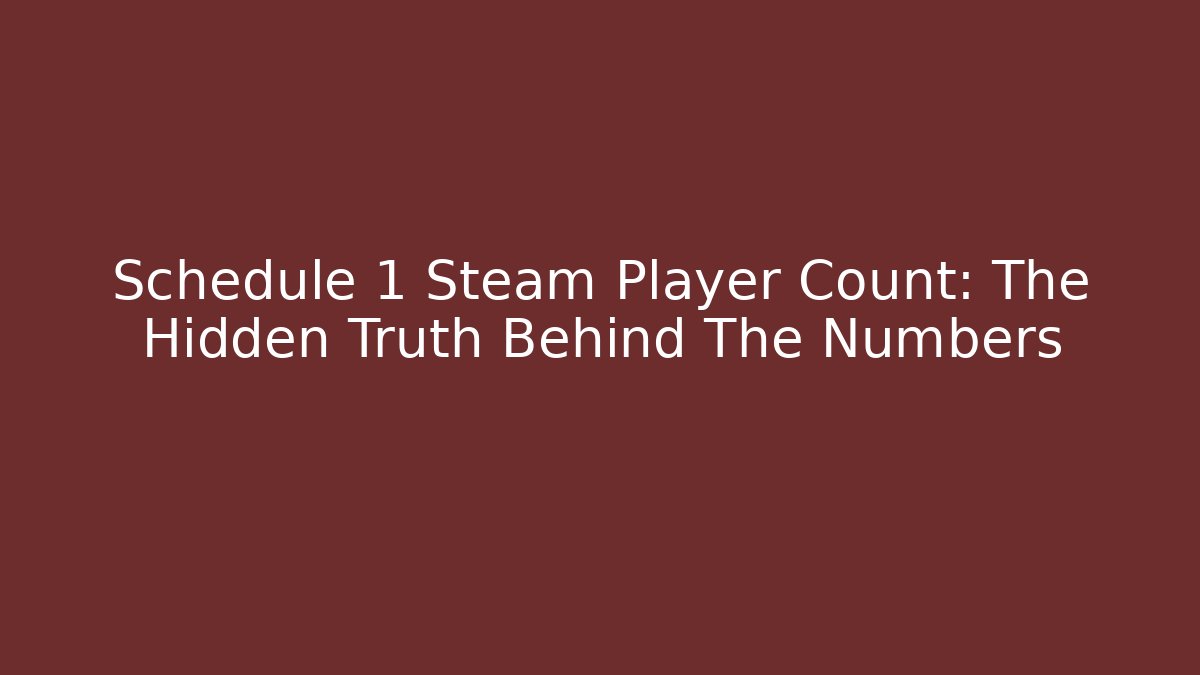 Schedule 1 Steam Player Count: The Hidden Truth Behind The Numbers - Create More Assets