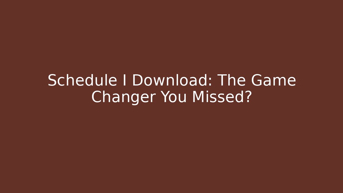 Schedule I Download: The Game Changer You Missed?
