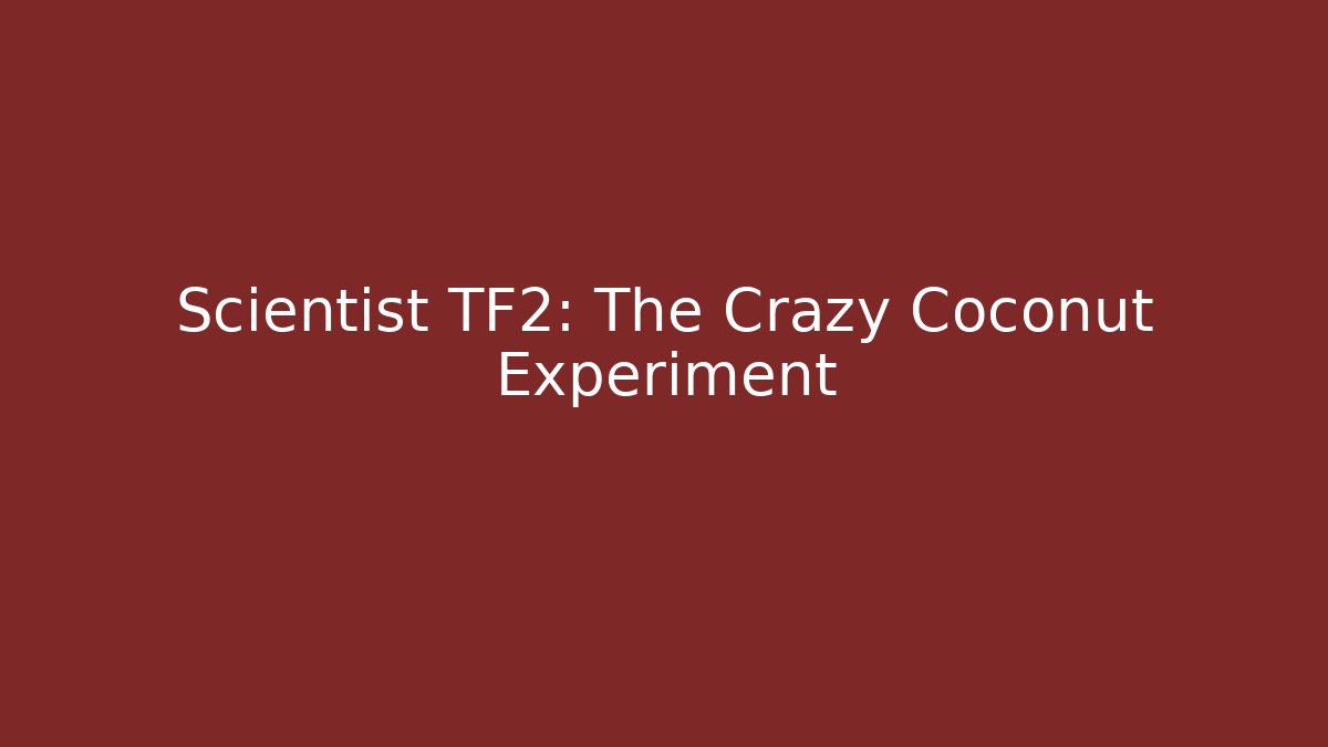 Scientist TF2: The Crazy Coconut Experiment