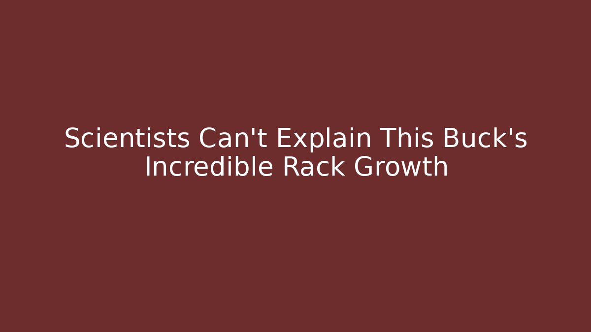 Scientists Can't Explain This Buck's Incredible Rack Growth