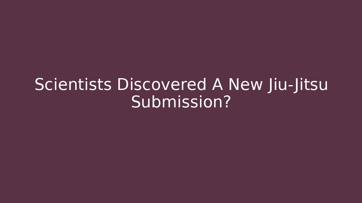Scientists Discovered A New Jiu-Jitsu Submission? - Create More Assets