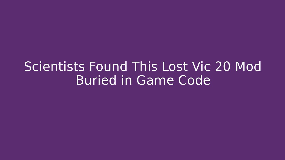 Scientists Found This Lost Vic 20 Mod Buried in Game Code
