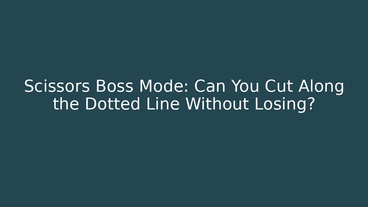 Scissors Boss Mode: Can You Cut Along the Dotted Line Without Losing?