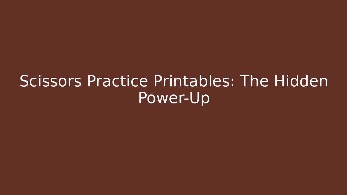 Scissors Practice Printables: The Hidden Power-Up