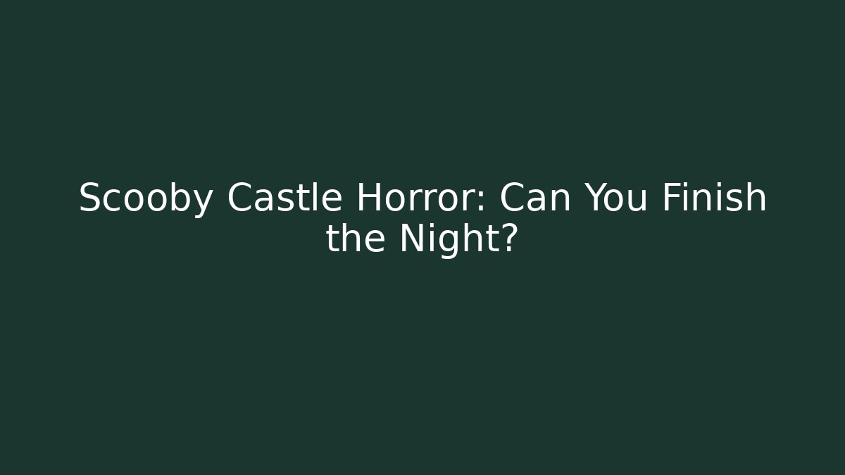 Scooby Castle Horror: Can You Finish the Night?