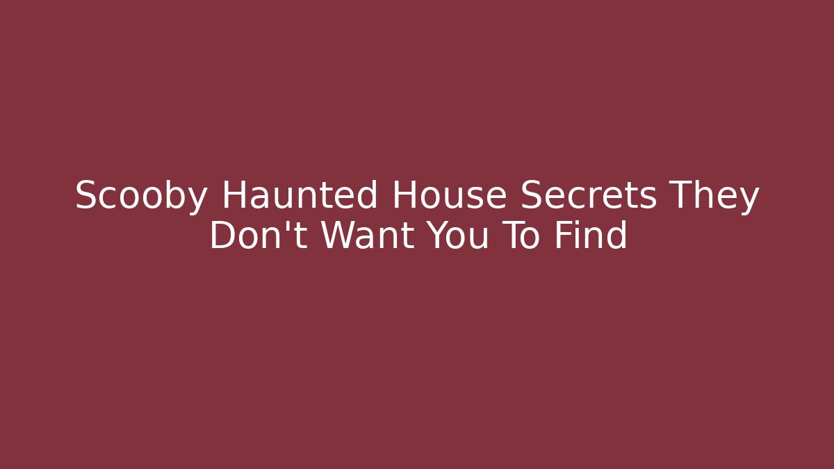 Scooby Haunted House Secrets They Don't Want You To Find