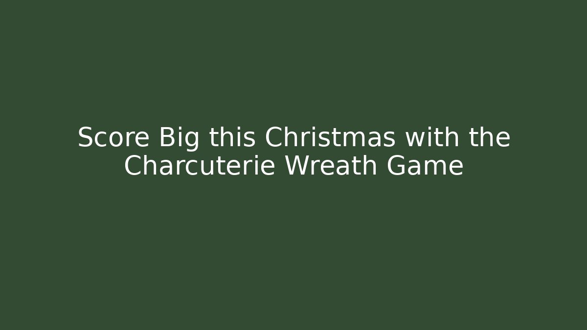 Score Big this Christmas with the Charcuterie Wreath Game
