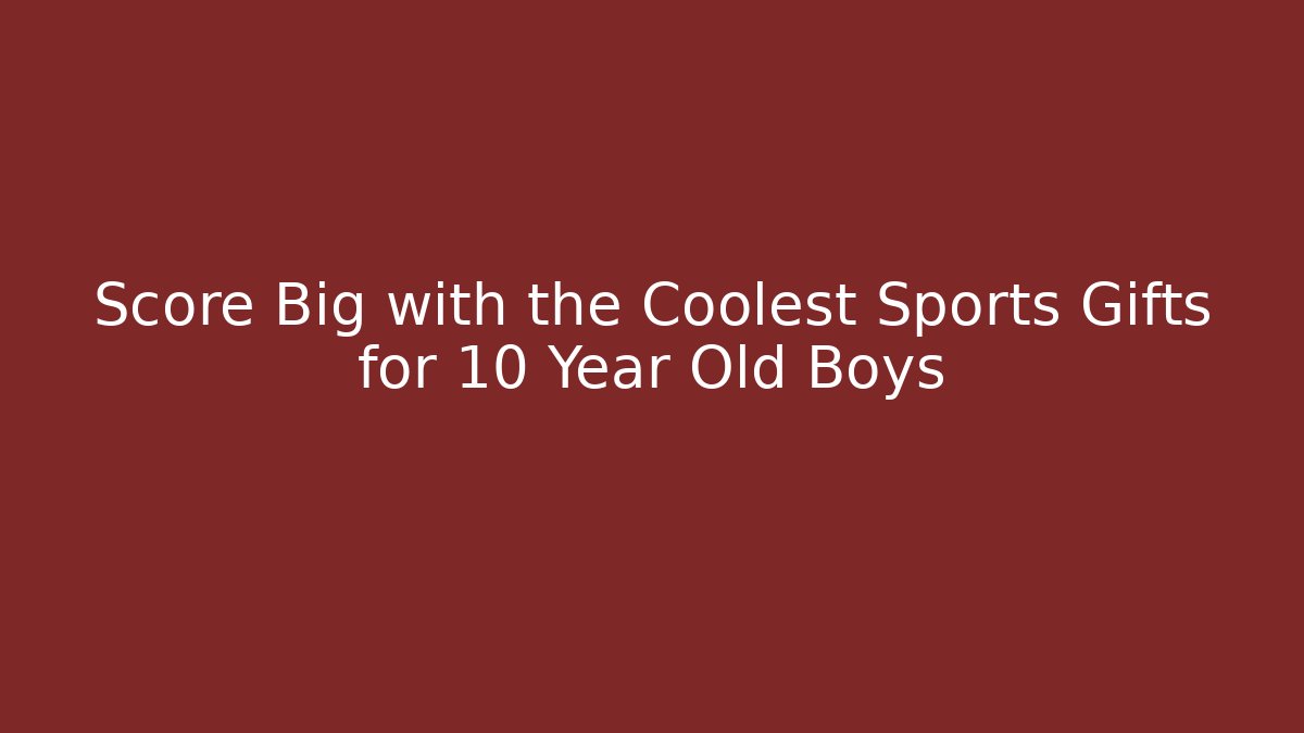 Score Big with the Coolest Sports Gifts for 10 Year Old Boys