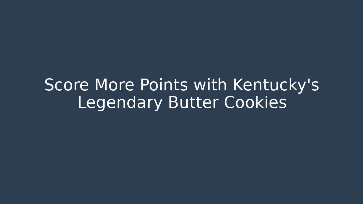 Score More Points with Kentucky's Legendary Butter Cookies
