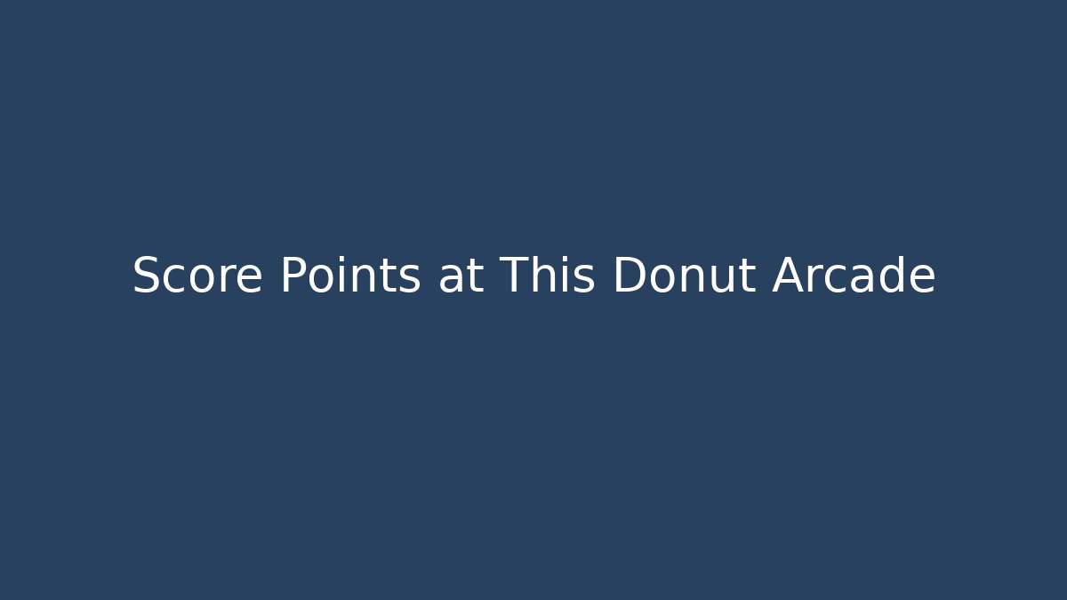 Score Points at This Donut Arcade