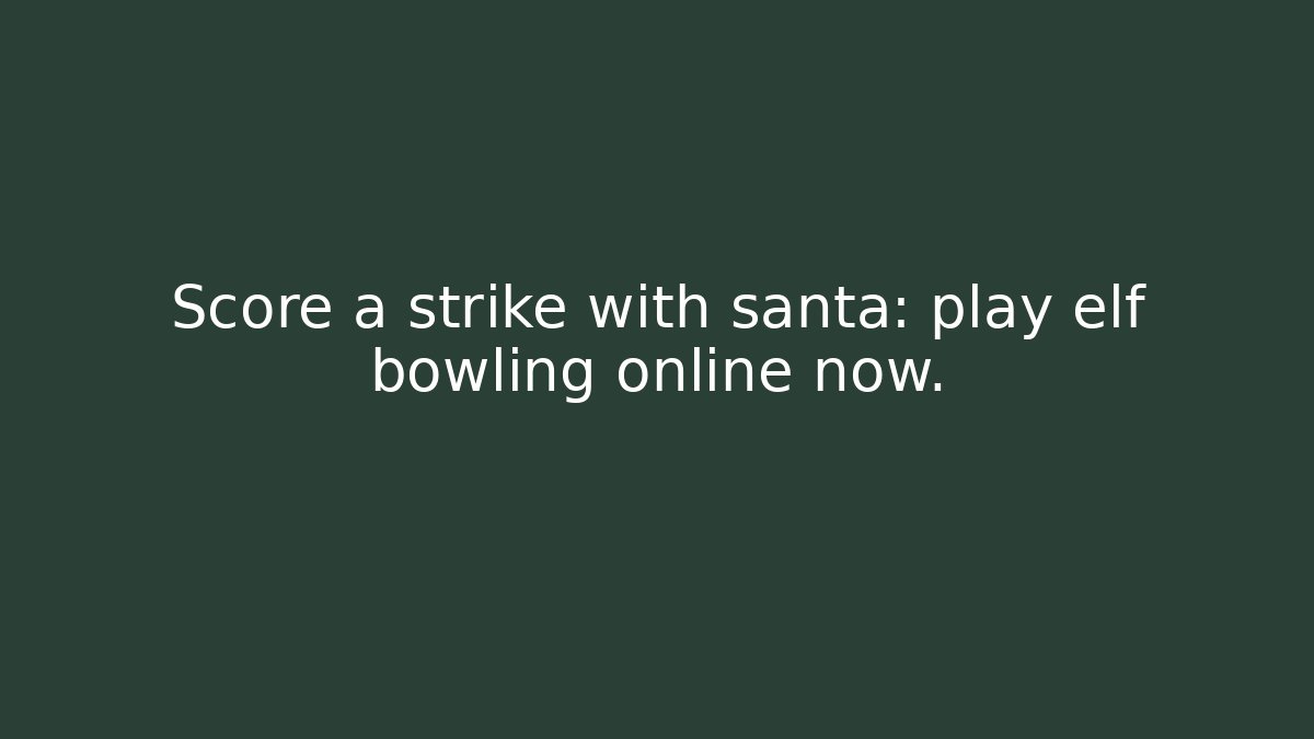 Score a strike with santa: play elf bowling online now.