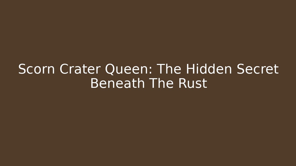 Scorn Crater Queen: The Hidden Secret Beneath The Rust