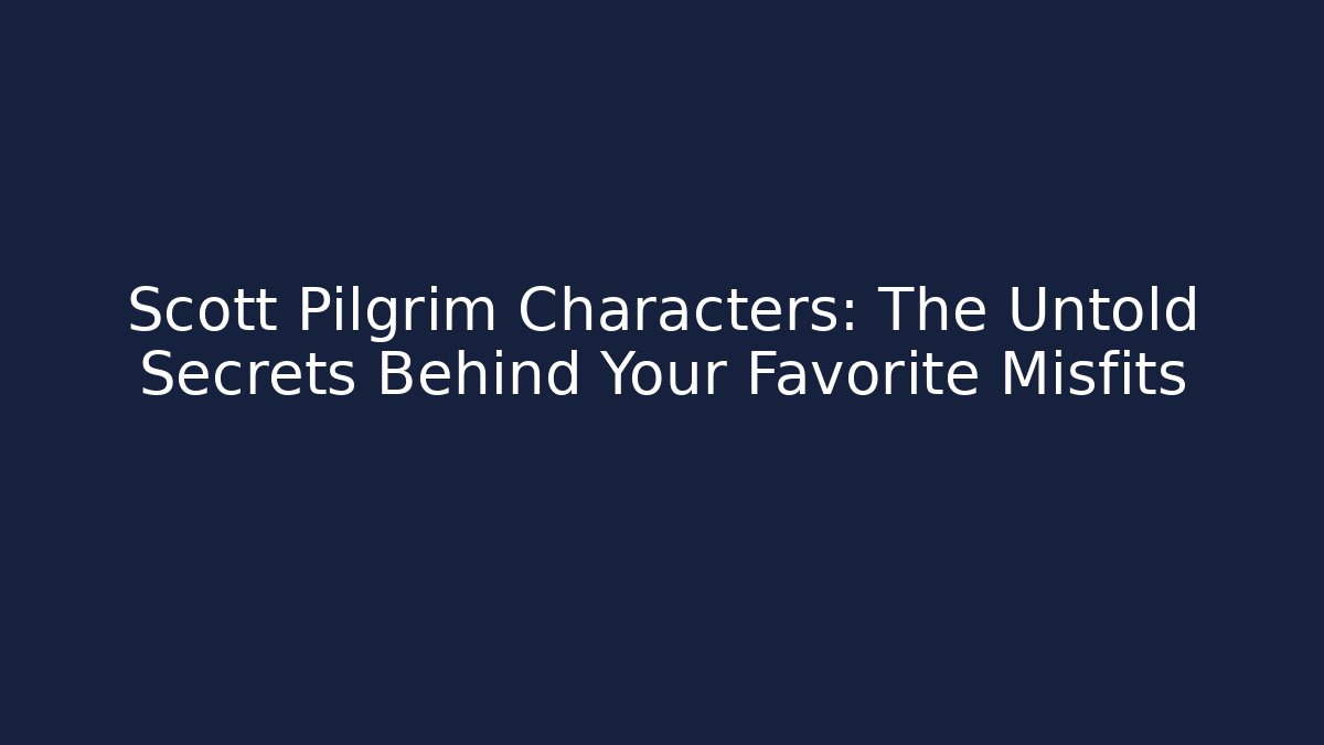 Scott Pilgrim Characters: The Untold Secrets Behind Your Favorite Misfits - Create More Assets