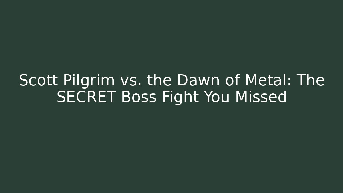Scott Pilgrim vs. the Dawn of Metal: The SECRET Boss Fight You Missed
