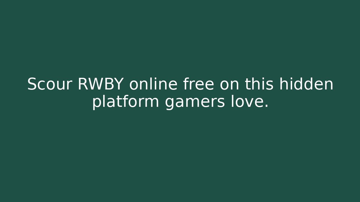Scour RWBY online free on this hidden platform gamers love.
