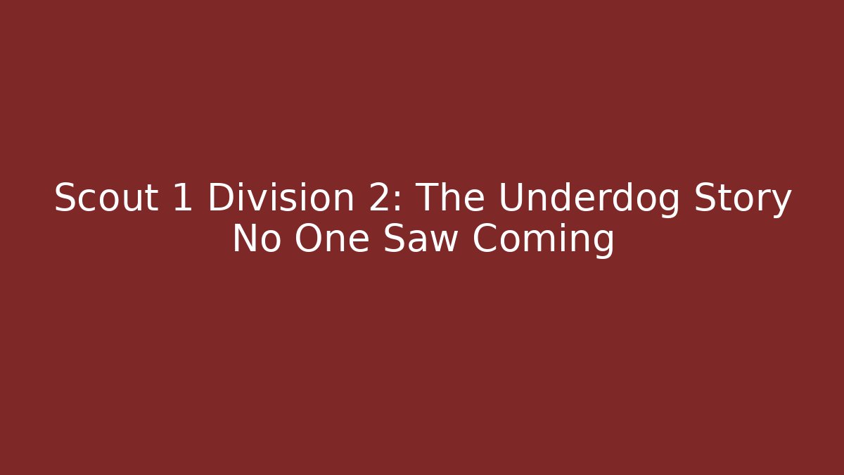 Scout 1 Division 2: The Underdog Story No One Saw Coming